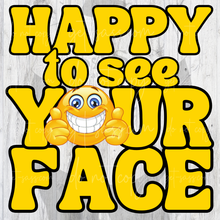 Load image into Gallery viewer, HAPPY to see YOUR FACE emoji