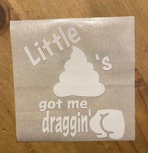 Load image into Gallery viewer, Little Turds got me draggin a$$ Vinyl Decal in White