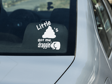 Load image into Gallery viewer, Little Turds got me draggin a$$ Vinyl Decal in White